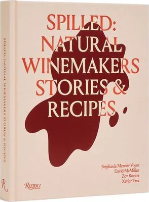Zdjęcie produktu dla Spilled: Stories & Recipes from Natural Winemakers