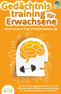 Produktbild von Gedächtnistraining für Erwachsene - Mach dich fit und steigere deinen IQ!: Das XXL Gehirnjogging-Rätselbuch mit den 250 besten mehrseitigen Denksport-Übungen für die Gehirnleistung bis ins hohe Alter
