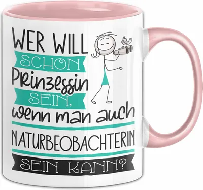 Produktbild von Naturbeobachterin Tasse Geschenk Spruch Wer Will Schon Prinzessin Sein Wenn Man Auch Naturbeobachterin Sein Kann (Rosa)