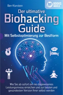 Obrázok produktu pre Der ultimative BIOHACKING GUIDE - Mit Selbstoptimierung zur Bestform: Wie Sie ab sofort ein nie dagewesenes Leistungsniveau erreichen und zur besten und gesündesten Version Ihrer selbst werden