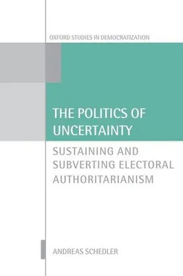 Produktbild von ISBN The Politics of Uncertainty ( Sustaining and Subverting Electoral Authoritarianism ), Angielski, Twarda okładka