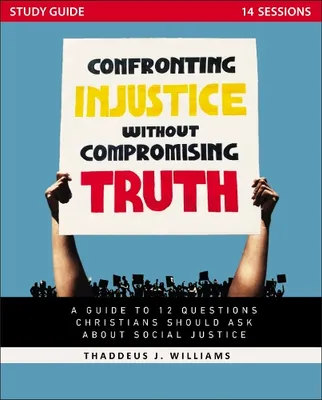 Productafbeelding van Confronting Injustice Without Compromising Truth Study Guide