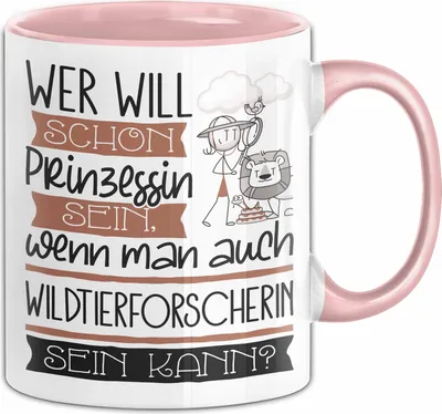 Produktbild von Wildtierforscherin Tasse Geschenk Spruch Wer Will Schon Prinzessin Sein Wenn Man Auch Wildtierforscherin Sein Kann (Rosa)