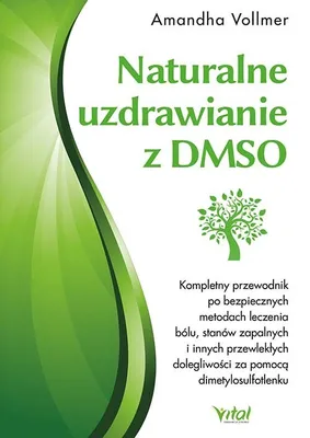 Immagine prodotto di Naturalne uzdrawianie z DMSO. Kompletny przewodnik po bezpiecznych metodach leczenia bólu, stanów zapalnych i innych przewlekłych dolegliwości za pomocą dimetylosulfotlenku