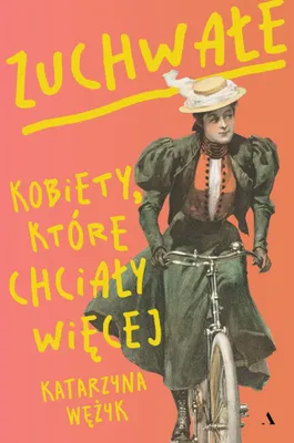 Zdjęcie produktu dla Zuchwałe. Kobiety, które chciały więcej