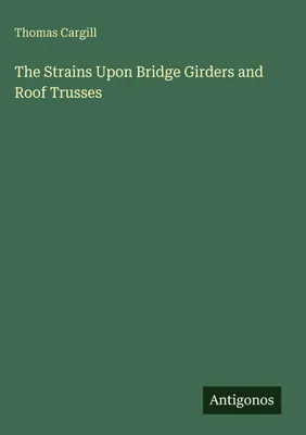 Produktbild von The Strains Upon Bridge Girders and Roof Trusses