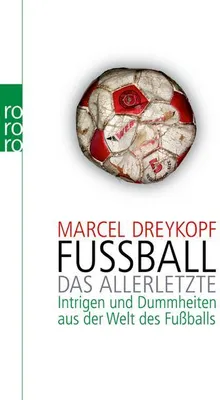 Produktbild von Fußball: Das Allerletzte: Intrigen und Dummheiten aus der Welt des Fußballs