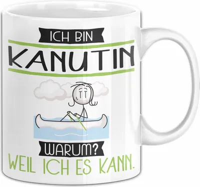 Produktbild von Kanutin Tasse Geschenk Ich Bin Kanutin Warum Weil Ich Es Kann Geschenkidee Geburtstag (Weiß)