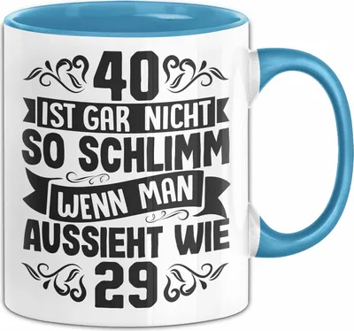 Produktbild von 40. Geburtstag Frauen Geschenk Tasse 40 Ist Gar Nicht So Schlimm Wenn Man Aussieht Wie 29 Kaffee-Becher (Blau)