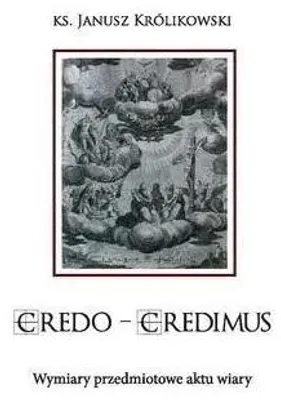 Immagine prodotto di CREDO CREDIMUS. Wymiary przedmiotowe aktu wiary - Janusz Królikowski