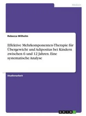 Obrázek produktu pro Effektive Mehrkomponenten-Therapie für Übergewicht und Adipositas bei Kindern zwischen 6 und 12 Jahren. Eine systematische Analyse