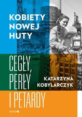 Produktbild von ISBN Kobiety Nowej Huty Cegły, perły i petardy, Polski, Twarda okładka, 272 stron(y)
