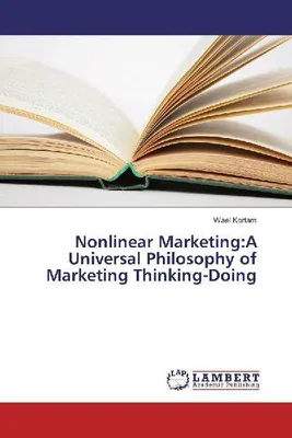 Produktbild von Nonlinear Marketing:A Universal Philosophy of Marketing Thinking-Doing