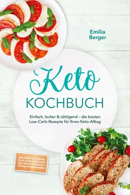 Produktbild von Keto Kochbuch: Einfach, lecker & sättigend - die besten Low-Carb-Rezepte für Ihren Keto-Alltag - inkl. Frühstück, Fleisch-, Fisch- & Gemüsegerichte, Dips, Snacks & Desserts - 30-Tage-Ernährungsplan