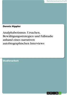 Produktbild von Analphabetismus. Ursachen, Bewältigungsstrategien und Fallstudie anhand eines narrativen autobiographischen Interviews