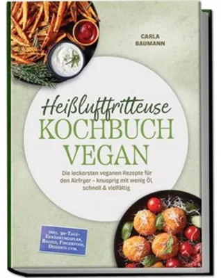Obrázok produktu pre Heißluftfritteuse Kochbuch VEGAN: Die leckersten veganen Rezepte für den Airfryer - knusprig mit wenig Öl, schnell & vielfältig - inkl. 30-Tage-Ernährungsplan, Bagels, Fingerfood, Desserts uvm.