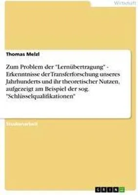 Produktbild von Zum Problem der "Lernübertragung" - Erkenntnisse der Transferforschung unseres Jahrhunderts und ihr theoretischer Nutzen, aufgezeigt am Beispiel der sog. "Schlüsselqualifikationen"