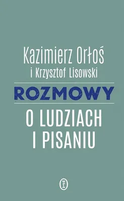 Image de Kazimierz Orłoś - Rozmowy o ludziach i pisaniu