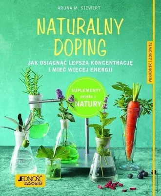Image de ISBN Naturalny doping Jak osiągnąć lepszą koncentrację i mieć więcej energii Poradnik zdrowie, Polski, Broszurowa okładka, 128 stron(y)