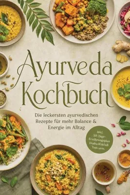 Produktbild von Ayurveda Kochbuch: Die leckersten ayurvedischen Rezepte für mehr Balance & Energie im Alltag - inkl. 30-Tage-Ernährungsplan, Dosha-Khichdi, Tees uvm.