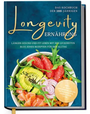 Produktbild von Longevity Ernährung - Das Kochbuch der 100-Jährigen: Länger gesund und fit leben mit den leckersten Blue Zones Rezepten für den Alltag - inkl. 30-Tage-Ernährungsplan, Brotrezepten, Getränken uvm.