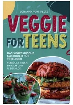 Produktbild von Veggie For Teens - Das vegetarische Kochbuch für Teenager - verrückt, frech, einfach und fleischlos