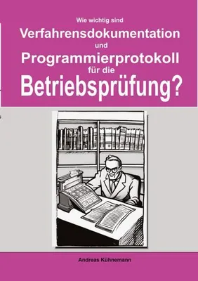 Produktbild von Wie wichtig sind Verfahrensdokumentation und Programmierprotokolle für die Betriebsprüfung?
