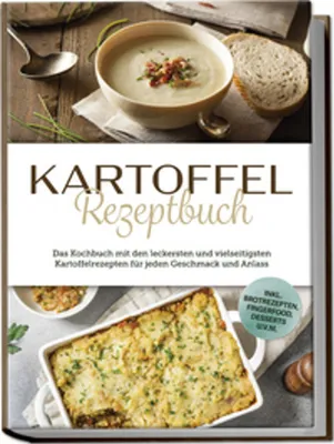 Obrázek produktu pro Kartoffel Rezeptbuch: Das Kochbuch mit den leckersten und vielseitigsten Kartoffelrezepten für jeden Geschmack und Anlass - inkl. Brotrezepten, Fingerfood, Desserts u.v.m.
