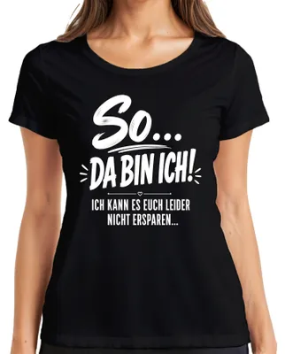 Produktbild von So Da bin ich Ich kann es euch nicht ersparen Statement Sarkasmus Damen T-Shirt, Schwarz, XL