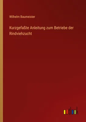 Produktbild von Kurzgefaßte Anleitung zum Betriebe der Rindviehzucht