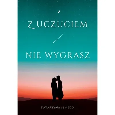 Zdjęcie produktu dla Z uczuciem nie wygrasz - Katarzyna Szwedo (Buch auf Polnisch)