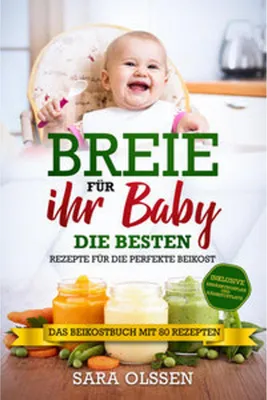 Produktbild von Breie für Ihr Baby - Die besten Rezepte für die perfekte Beikost inklusive Ernährungsplan und Nährstoffliste: Das Beikostbuch mit 80 Rezepten