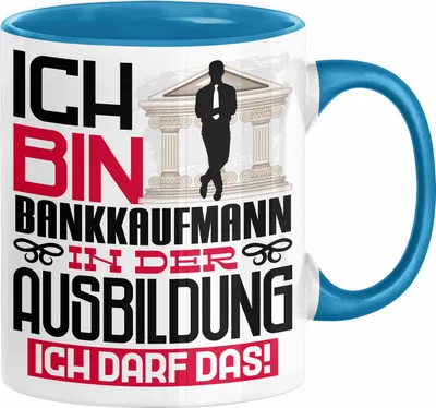 Produktbild von Bankkaufmann Ausbildung Tasse Geschenk Ich Bin Bankkaufmann In Der Ausbildung Ich Darf Das Geschenkidee Spruch (Blau)