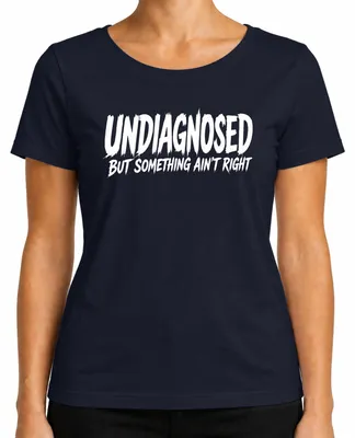 Produktbild von Undiagnosed But Something Ain't Right Lustig Statement Sarkasmus Damen T-Shirt, Navy, XL