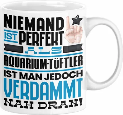 Produktbild von Aquarium-Tüftler Geschenk Tasse Lustige Geschenkidee für Aquarium-Tüftler Geburtstag Kaffee-Becher Niemand Ist Perfekt Aber Als Aquarium-Tüftler Ist Man Nah Dran (Weiß)