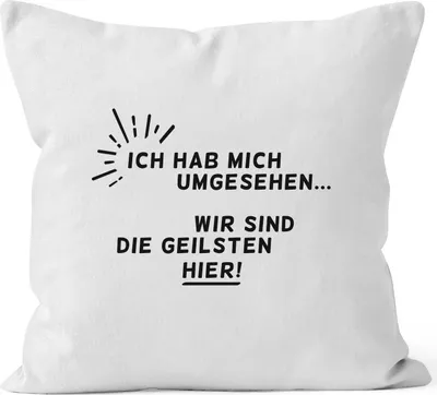 Produktbild von Kissenbezug Spruch Ich hab mich umgesehen - wir sind die Geilsten hier Moonworks weiß 40cm x 40cm