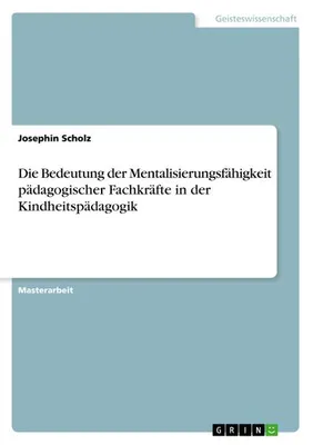 Image de Die Bedeutung der Mentalisierungsfähigkeit pädagogischer Fachkräfte in der Kindheitspädagogik