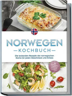 Image de Norwegen Kochbuch: Die leckersten Rezepte der norwegischen Küche für jeden Geschmack und Anlass - inkl. Brotrezepten, Fingerfood, Desserts & Getränken