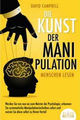 Obrázok produktu pre Die Kunst der Manipulation - Menschen lesen: Werden Sie von nun an zum Meister der Psychologie, erkennen Sie systematische Manipulationstechniken sofort und nutzen Sie diese selbst zu Ihrem Vorteil