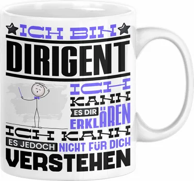 Produktbild von Dirigent Geschenk Tasse Lustige Geschenkdiee für einen Dirigent Geburtstag Ich Bin Dirigent Ich Kann Es Dir Erklären Aber Nicht Für Dich Verstehen (Weiß)