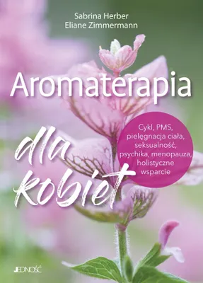 Produktbild von Aromatherapie für Frauen: Zyklus, PMS, Körperpflege, Sexualität, Psyche, Wechseljahre, ganzheitliche Unterstützung