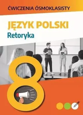 Zdjęcie produktu dla Ćwiczenia ósmoklasisty. Język polski. Retoryka