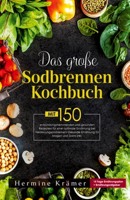 Produktbild von Das große Sodbrennen Kochbuch! Inklusive 14 Tage Ernährungsplan und Nährwerteangaben! 1. Auflage