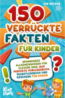 Image de 150 verrückte Fakten für Kinder - Spannendes Allgemeinwissen für clevere Kids: Das perfekte Vorlesebuch, Selbstlesebuch und Geschenk für Kinder