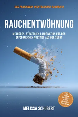 Produktbild von Rauchentwöhnung - Das praxisnahe Nichtraucher-Handbuch: Methoden, Strategien & Motivation für den erfolgreichen Ausstieg aus der Sucht, inkl. Übungen, Checklisten & Schritt-für-Schritt-Erfolgsplan