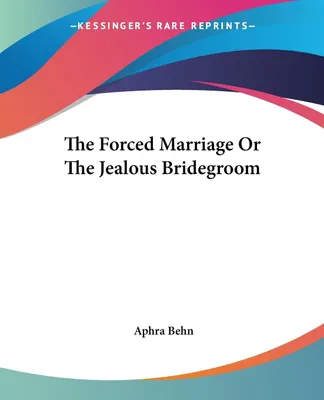 Produktbild von The Forced Marriage Or The Jealous Bridegroom