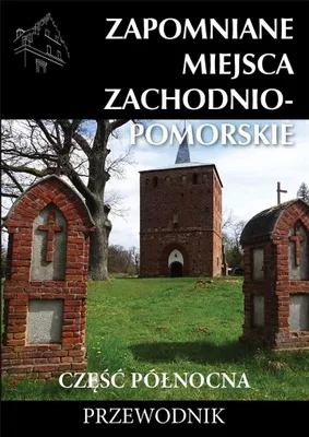 Obrázok produktu pre Zabudnuté miesta Zachodniompomorskie części północni.