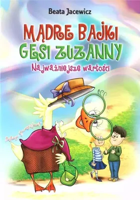 Image de Mądre bajki Gęsi Zuzanny. Najważniejsze wartości