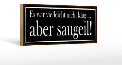 Produktbild von Holzschild Spruch 27x10cm es war vielleicht nicht klug