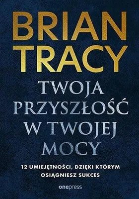 Produktbild von Twoja przyszłość w Twojej mocy. 12 umiejętności, dzięki którym osiągniesz sukces